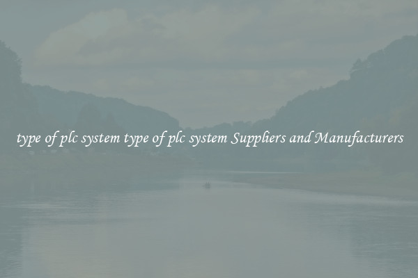 type of plc system type of plc system Suppliers and Manufacturers