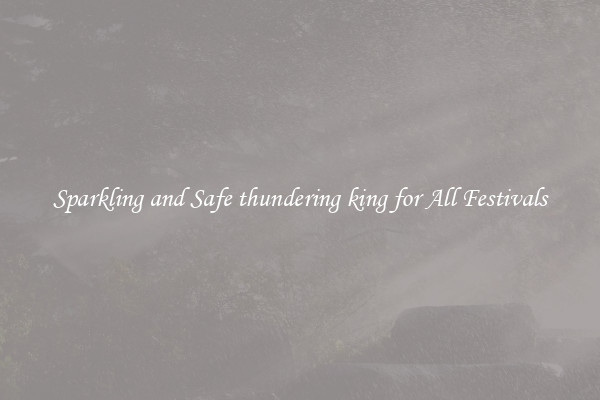 Sparkling and Safe thundering king for All Festivals