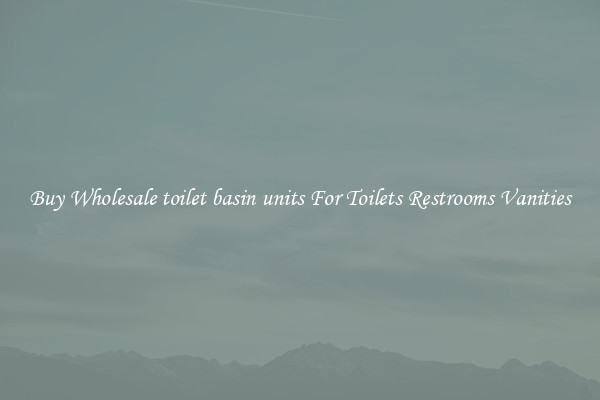 Buy Wholesale toilet basin units For Toilets Restrooms Vanities