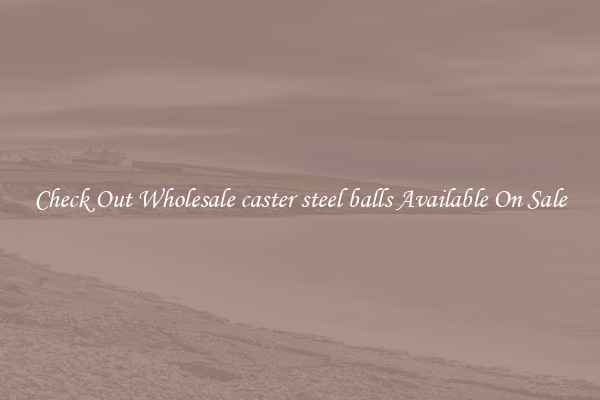 Check Out Wholesale caster steel balls Available On Sale