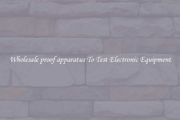 Wholesale proof apparatus To Test Electronic Equipment