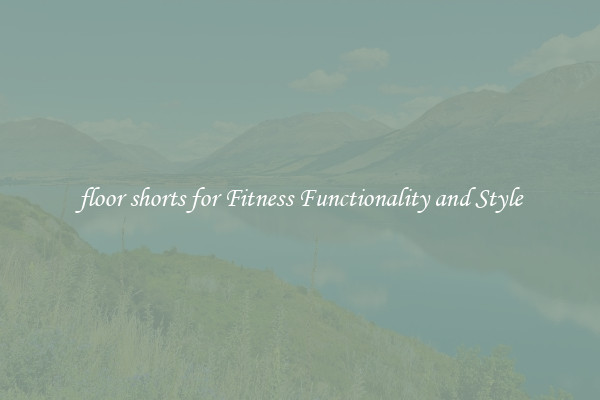 floor shorts for Fitness Functionality and Style