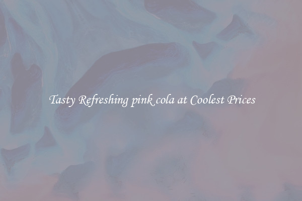 Tasty Refreshing pink cola at Coolest Prices