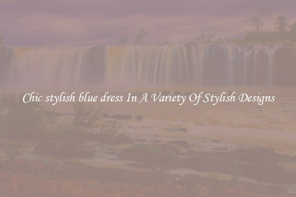 Chic stylish blue dress In A Variety Of Stylish Designs