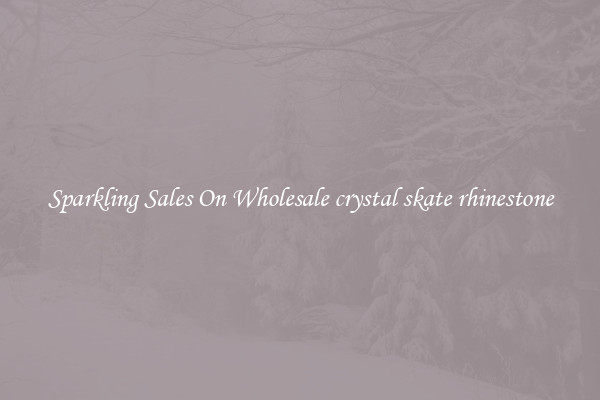 Sparkling Sales On Wholesale crystal skate rhinestone