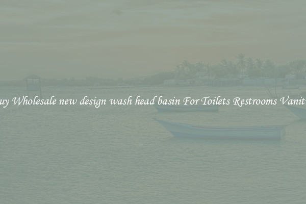 Buy Wholesale new design wash head basin For Toilets Restrooms Vanities