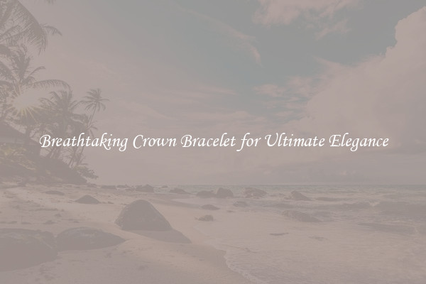 Breathtaking Crown Bracelet for Ultimate Elegance
