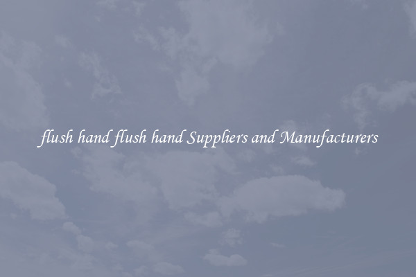 flush hand flush hand Suppliers and Manufacturers
