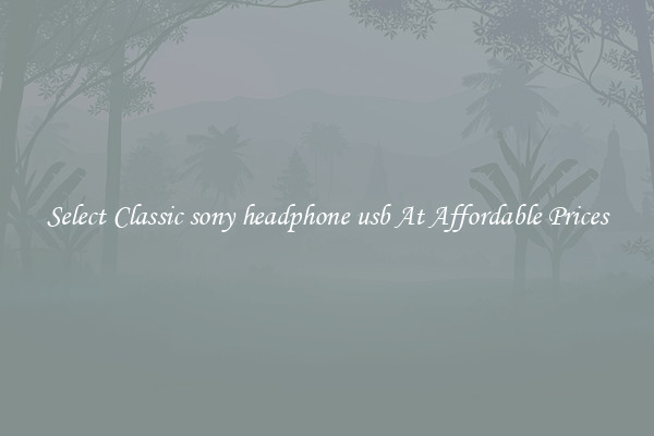 Select Classic sony headphone usb At Affordable Prices