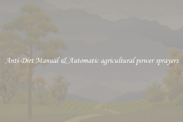 Anti-Dirt Manual & Automatic agricultural power sprayers