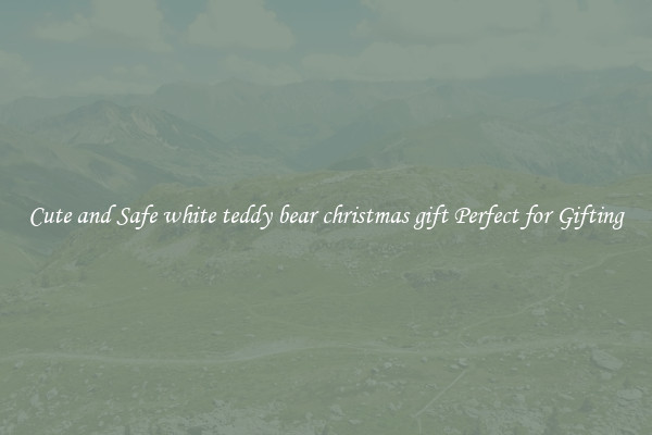 Cute and Safe white teddy bear christmas gift Perfect for Gifting