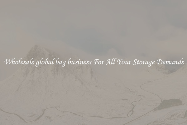 Wholesale global bag business For All Your Storage Demands