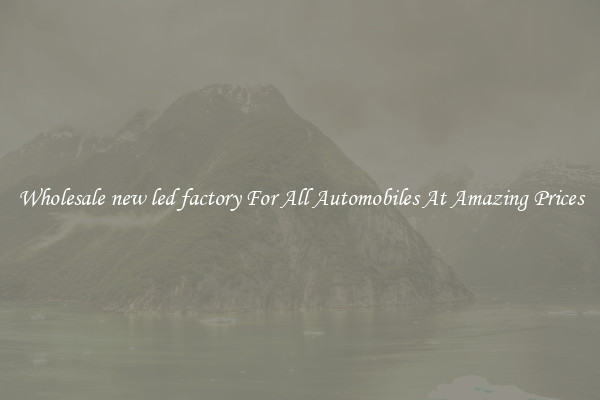 Wholesale new led factory For All Automobiles At Amazing Prices