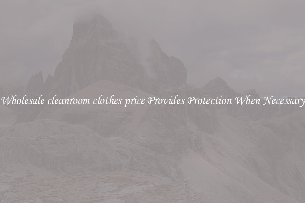 Wholesale cleanroom clothes price Provides Protection When Necessary