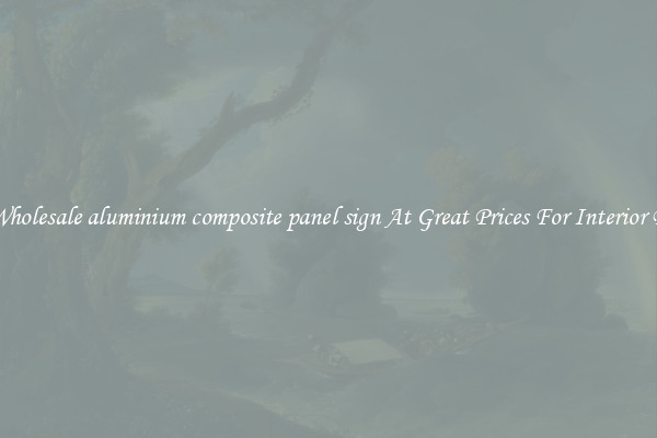 Buy Wholesale aluminium composite panel sign At Great Prices For Interior Design