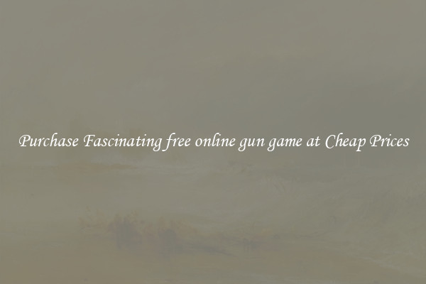 Purchase Fascinating free online gun game at Cheap Prices