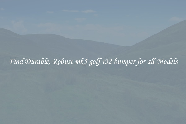 Find Durable, Robust mk5 golf r32 bumper for all Models