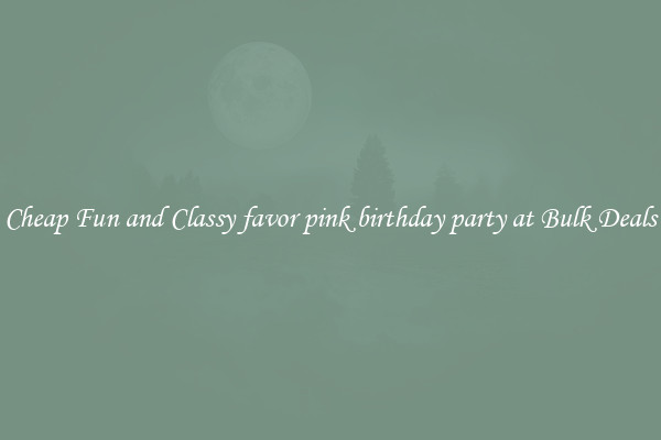 Cheap Fun and Classy favor pink birthday party at Bulk Deals