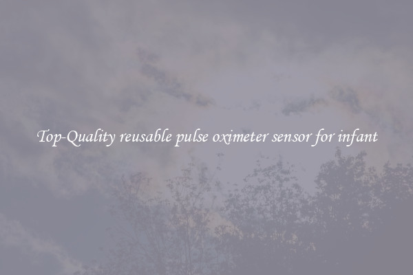 Top-Quality reusable pulse oximeter sensor for infant