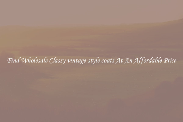 Find Wholesale Classy vintage style coats At An Affordable Price