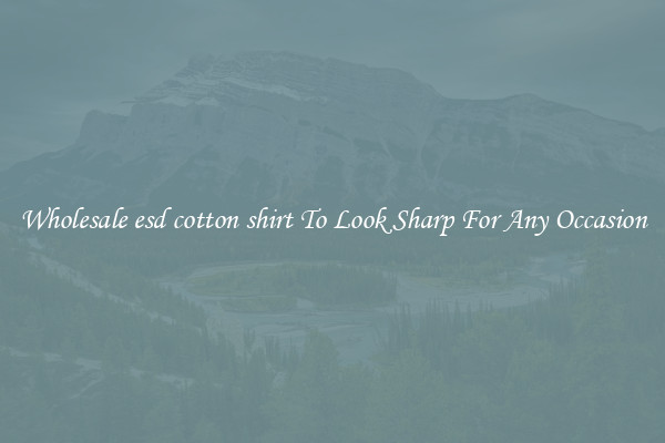 Wholesale esd cotton shirt To Look Sharp For Any Occasion