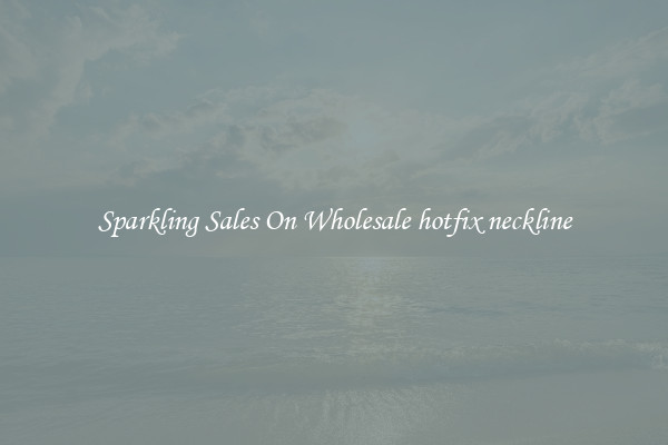 Sparkling Sales On Wholesale hotfix neckline