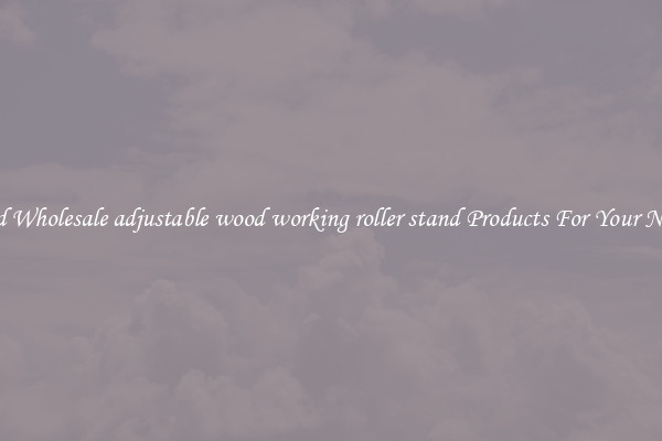 Find Wholesale adjustable wood working roller stand Products For Your Needs