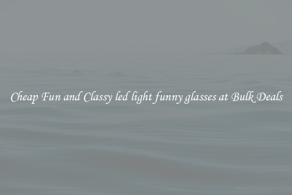 Cheap Fun and Classy led light funny glasses at Bulk Deals