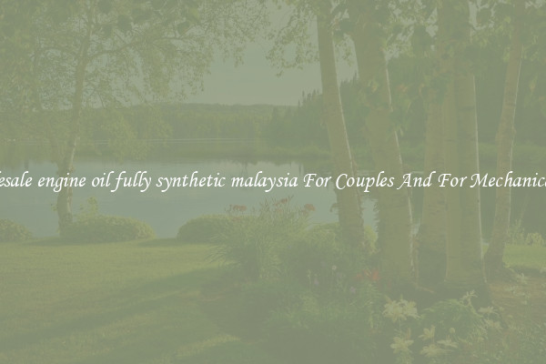 Wholesale engine oil fully synthetic malaysia For Couples And For Mechanical Use