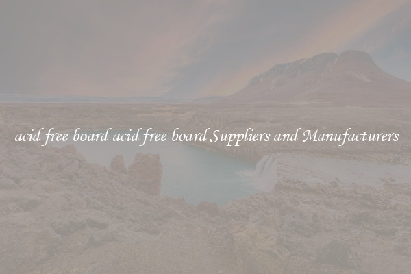 acid free board acid free board Suppliers and Manufacturers