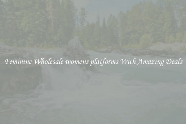Feminine Wholesale womens platforms With Amazing Deals