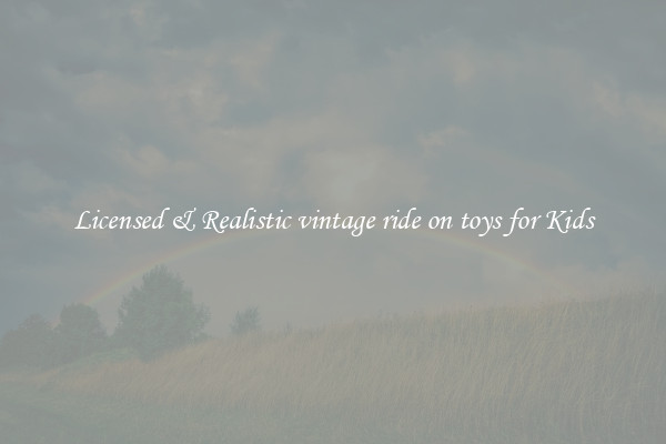 Licensed & Realistic vintage ride on toys for Kids