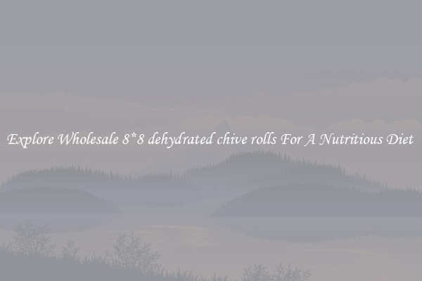 Explore Wholesale 8*8 dehydrated chive rolls For A Nutritious Diet 